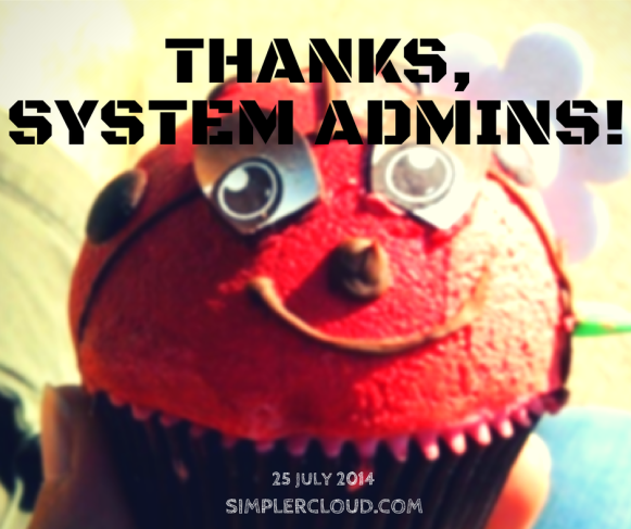 Treat your system administrator today, because 25 July is World System Administrator Appreciation Day 